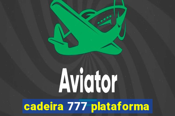 cadeira 777 plataforma